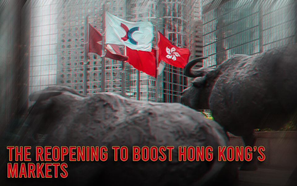 China has hit the wave hard- The reopening to boost Hong Kong’s Markets