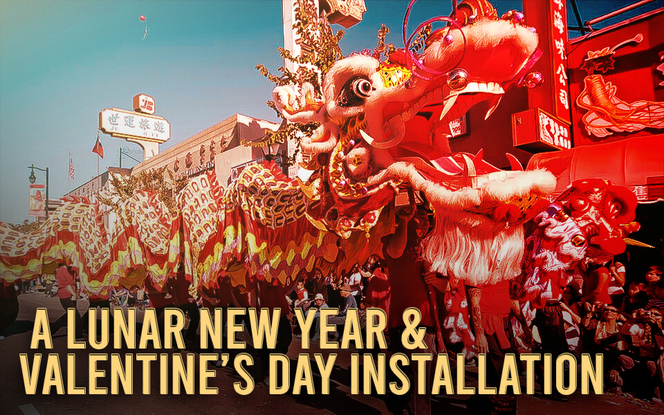 A Lunar New Year & Valentine’s Day Installation