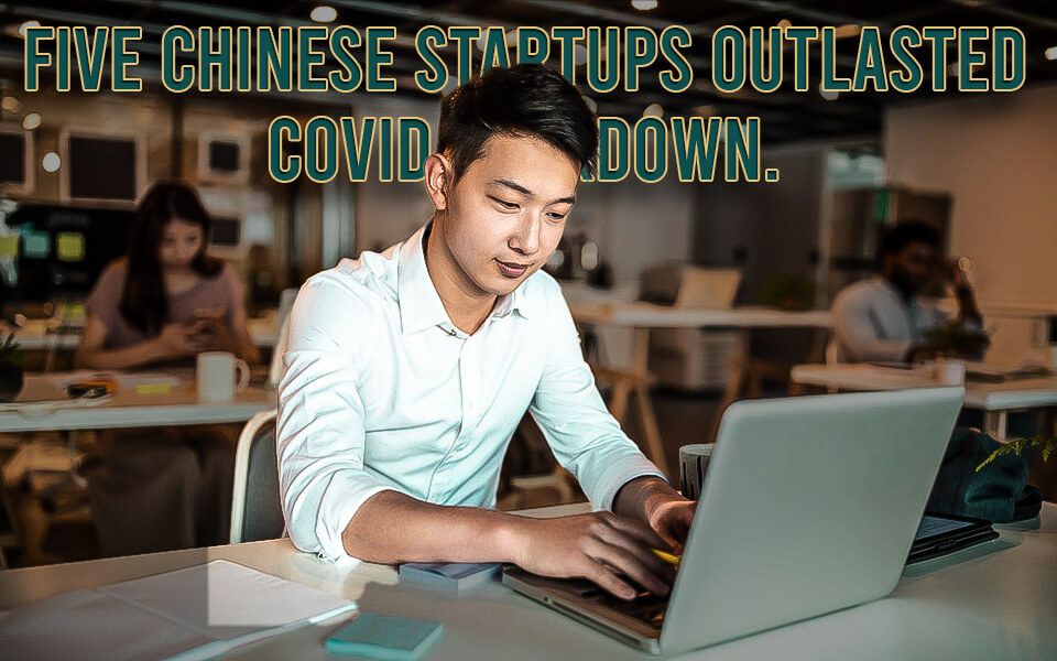Five Chinese Startups Outlasted Covid Lockdown.