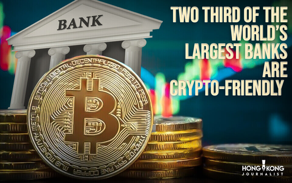 Two Third of the World’s Largest Banks Are Crypto-Friendly